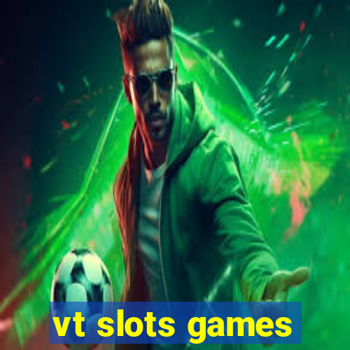 vt slots games